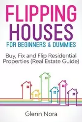 Flipping Houses for Beginners & Dummies - Nora Glenn