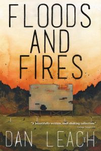 Floods and Fires - Dan Leach