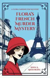 Flora's French Murder Mystery - Anna Armstrong A