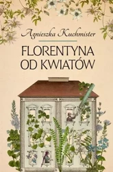 Florentyna od kwiatów - Agnieszka Kuchmister