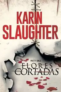 Flores cortadas - Karin Slaughter