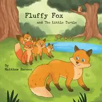 Fluffy Fox and The Little Turtle - Matthew Barnes