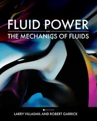 Fluid Power and the Mechanics of Fluids - Larry Villasmil