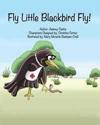 Fly Little Blackbird Fly! - Aubrey Clarke G