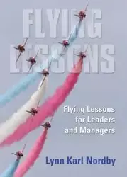 Flying Lessons for Leaders and Managers - Lynn Karl Nordby