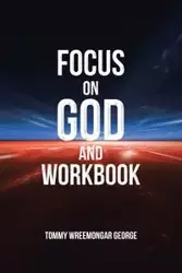 Focus on God and Workbook - George Tommy Wreemongar