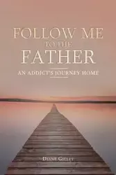 Follow Me to the Father - Diane Gilley