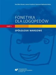 Fonetyka dla logopedów cz.1 Spółgłoski wargowe - red. Ewa Biłas-Pleszak, Joanna Przyklenk, Katarzy