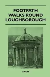 Footpath Walks Round Loughborough - Anon