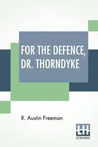 For The Defence, Dr. Thorndyke - Freeman Austin R.