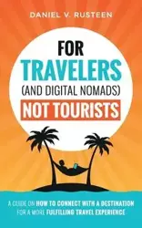 For Travelers (and Digital Nomads) Not Tourists - Daniel Rusteen Vroman