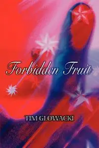 Forbidden Fruit - Timothy Glowacki