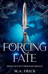 Forcing Fate - Frick M.A.