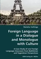 Foreign Language in a Dialogue and Monologue with Culture- A Case Study of one Foreign Language Classroom from Bakhtinian and Vygotskian Perspectives - Natalia Collings