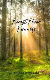 Forest Floor Funnies - Hugo Fitzgerald