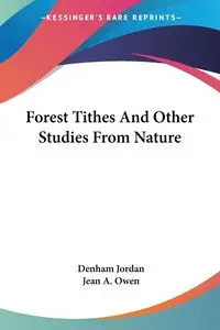 Forest Tithes And Other Studies From Nature - Jordan Denham