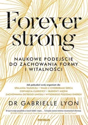 Forever strong. Naukowe podejście do zachowania formy i witalności - Gabrielle Lyon