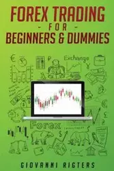 Forex Trading for Beginners & Dummies - Giovanni Rigters