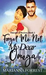 Forget Me Not, My Dear Omega - Forrest Marianna