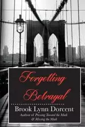 Forgetting Betrayal - Brook Lynn Dorcent