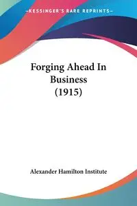 Forging Ahead In Business (1915) - Alexander Hamilton Institute