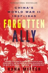 Forgotten Ally - Rana Mitter