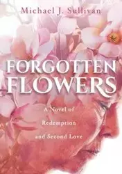 Forgotten Flowers - Michael Sullivan J