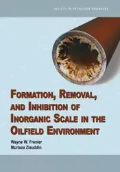 Formation, Removal, and Inhibition of Inorganic Scale in the Oilfield Environment - Wayne Frenier W