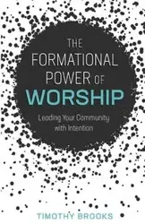 Formational Power of Worship - Brooks Timothy