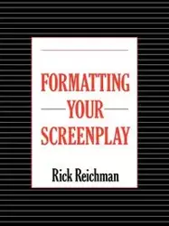 Formatting Your Screenplay - Rick Reichman