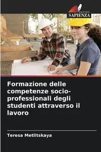 Formazione delle competenze socio-professionali degli studenti attraverso il lavoro - Teresa Metlitskaya