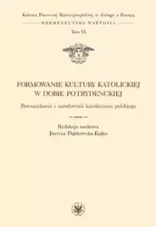 Formowanie kultury katolickiej w dobie potrydenckiej - Justyna red. Dąbkowska-Kujko