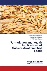 Formulation and Health Implications of Nutraceutical Enriched Foods - Veeravilli Suryanarayana