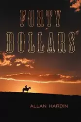 Forty Dollars - Allan Hardin