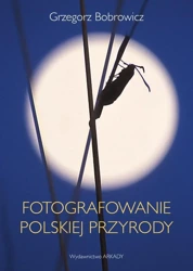 Fotografowanie polskiej przyrody - Grzegorz Bobrowicz