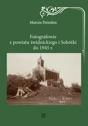 Fotografowie z powiatu świdnickiego i Sobótki do 1945 r. - Marcin Dziedzic