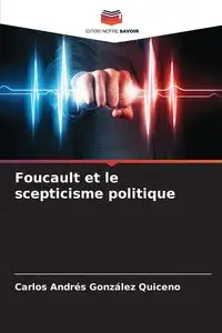 Foucault et le scepticisme politique - Carlos González Quiceno Andrés