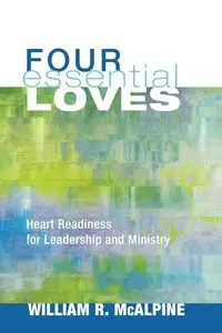 Four Essential Loves - William R. McAlpine