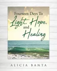 Fourteen Days To Light, Hope, and Healing - Alicia Banta