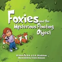 Foxies and the Mysterious Floating Object - Bradshaw B.K.