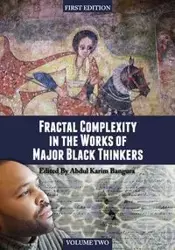 Fractal Complexity in the Works of Major Black Thinkers (Volume II) - Abdul Bangura Karim