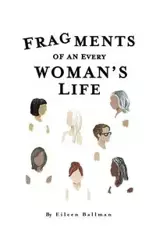 Fragments of an Everywoman's Life - Eileen Ballman