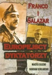 Franco i Salazar Europejscy dyktatorzy - Maciej Słęcki, Bohdan Szklarski