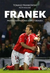 Franek. Prawdziwa historia Łowcy bramek - Tomasz Frankowski, Piotr Wołosik