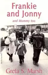 Frankie and Jonnyand Mommy Too - Greta S. Marsh