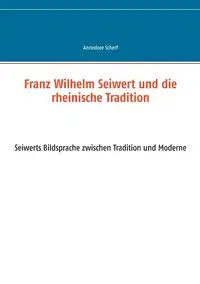 Franz Wilhelm Seiwert und die rheinische Tradition - Scherf Annedore