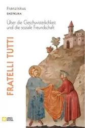 Fratelli tutti. Enzyklika über die Geschwisterlichkeit und die soziale Freundschaft - Jorge M. Papst Franziskus - Bergoglio