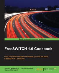 FreeSWITCH 1.6 Cookbook - Anthony Minessale II