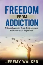 Freedom From Addiction - Walker Jeremy