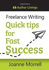 Freelance Writing Quick Tips for Fast Success - Joanne Morrell